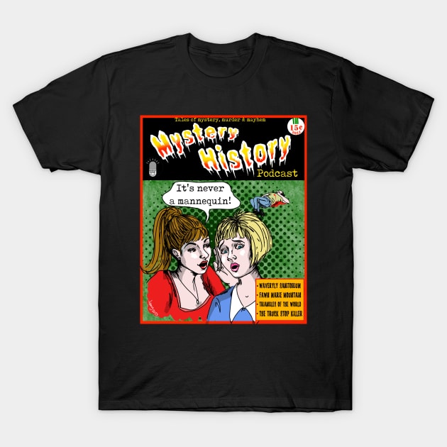 It's Never a Mannequin!! T-Shirt by Mystery History Podcast